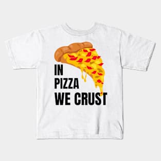 In Pizza We Crust Kids T-Shirt